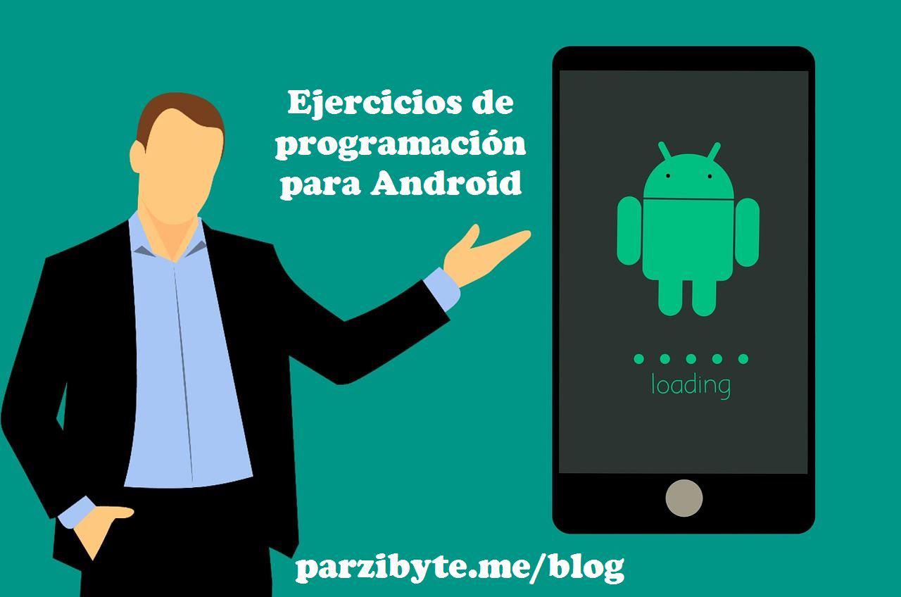 Problemas y ejercicios de programación para Android usando Java